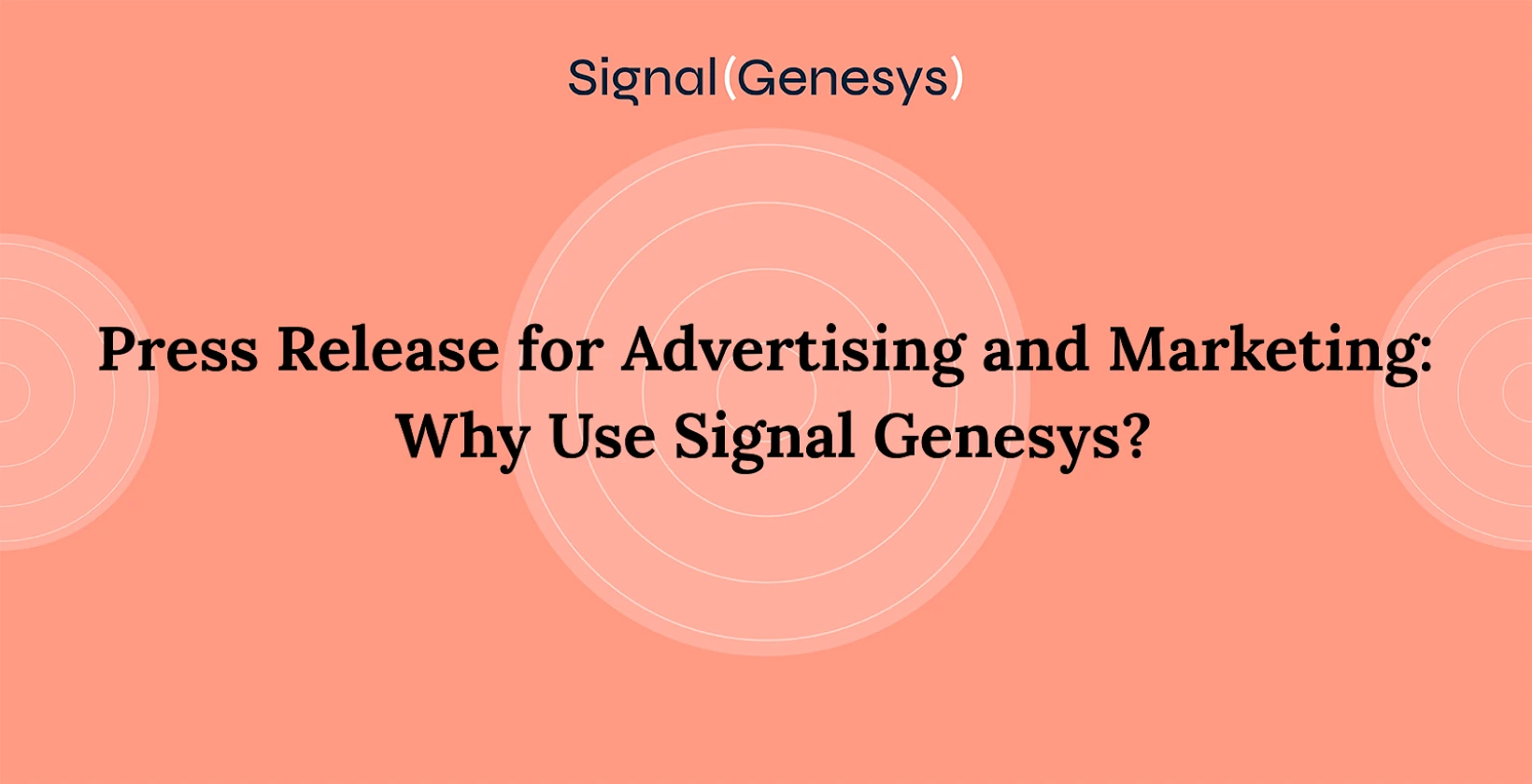 Press Release for Advertising and Marketing: Why Use Signal Genesys?