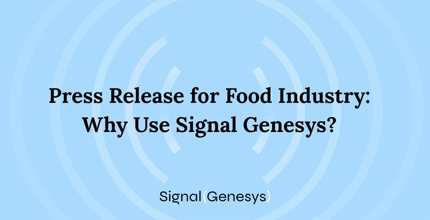Press Release for Food Industry: Why Use Signal Genesys? 