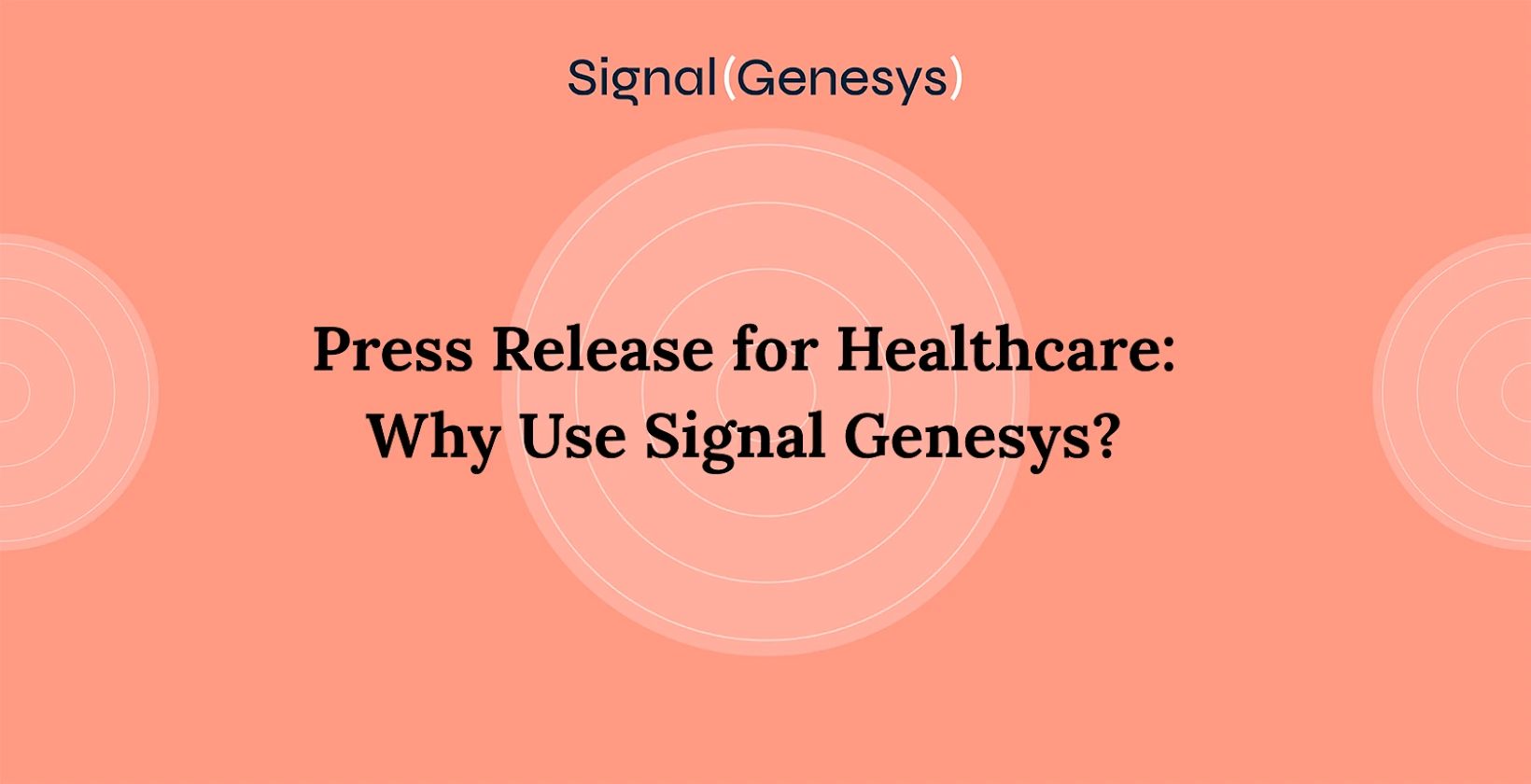Press Release for Healthcare: Why Use Signal Genesys?