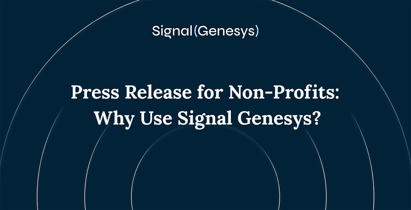Press Release for Non-Profits: Why Use Signal Genesys?