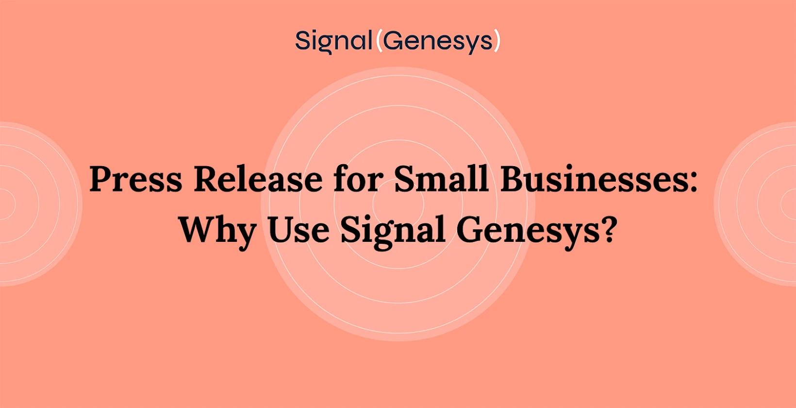 Press Release for Small Businesses: Why Use Signal Genesys?