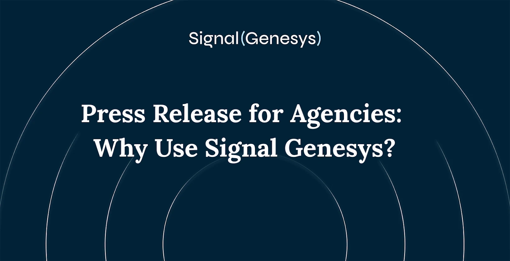 Press Release for Agencies: Why Use Signal Genesys?