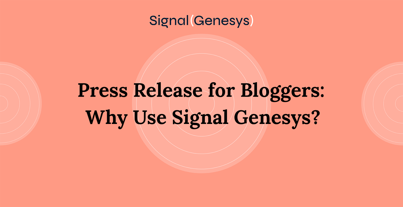 Press Release for Bloggers: Why Use Signal Genesys?